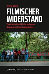 Icon image Filmischer Widerstand: Territoriale Konflikte im indigenen Dokumentarfilm Lateinamerikas