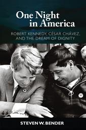 Icon image One Night in America: Robert Kennedy, Cesar Chavez, and the Dream of Dignity