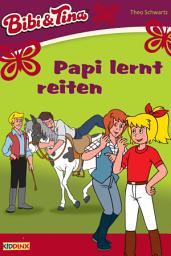 Icon image Bibi & Tina - Papi lernt reiten: Roman zum Hörspiel