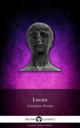 Icon image Delphi Complete Works of Lucan (Illustrated)