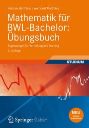 Icon image Mathematik für BWL-Bachelor: Übungsbuch: Ergänzungen für Vertiefung und Training, Ausgabe 2