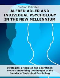 Icon image Alfred Adler and individual psychology in the new millennium: Strategies, principles and operational models underlying the thought of the founder of Individual Psychology