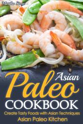 Icon image Asian Paleo Cookbook: Create Tasty Foods with Asian Techniques - Asian Paleo Kitchen