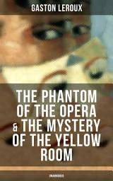 Icon image The Phantom of the Opera & The Mystery of the Yellow Room (Unabridged): The Ultimate Gothic Romance Mystery and One of the First Locked-Room Crime Mysteries