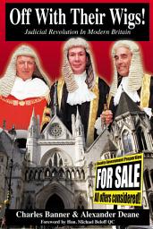 Icon image Off With Their Wigs!: Judicial Revolution in Modern Britain