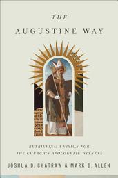 Icon image The Augustine Way: Retrieving a Vision for the Church's Apologetic Witness