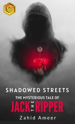 Icon image Shadowed Streets: The Mysterious Tale of Jack The Ripper