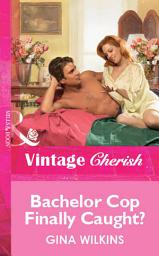 Icon image Bachelor Cop Finally Caught? (Mills & Boon Vintage Cherish)