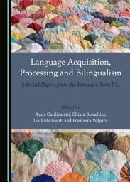 Icon image Language Acquisition, Processing and Bilingualism: Selected Papers from the Romance Turn VII