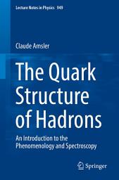 Icon image The Quark Structure of Hadrons: An Introduction to the Phenomenology and Spectroscopy