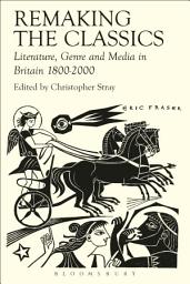 Icon image Remaking the Classics: Literature, Genre and Media in Britain 1800-2000