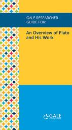 Icon image Gale Researcher Guide for: An Overview of Plato and His Work