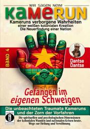 Icon image Kamerun, wir sagen Nein: Kameruns verborgene Wahrheiten einer weißen kolonialen Kreation – die Neuerfindung einer Nation, Band 4: Gefangen im eigenen Schweigen - die unbeachteten Traumata Kameruns und der Zorn der Vorfahren: Die spirituellen und psychologischen Dimensionen kolonialer Wunden und nationalen Krisen heute. Wege zur Heilung und Versöhnung und Lösungen