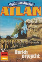 Icon image Atlan 464: Dorkh erwacht: Atlan-Zyklus "König von Atlantis"