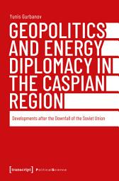 Icon image Geopolitics and Energy Diplomacy in the Caspian Region: Developments after the Downfall of the Soviet Union