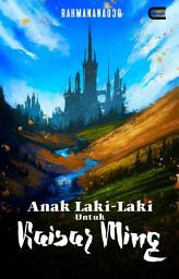 Icon image Anak Laki-laki untuk Kaisar Ming: Eternity Publishing