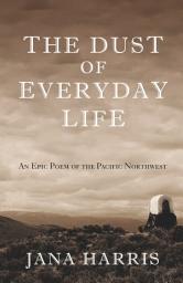 Icon image The Dust of Everyday Life: An Epic Poem of the Pacific Northwest