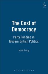 Icon image The Cost of Democracy: Party Funding in Modern British Politics