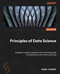 Icon image Principles of Data Science: A beginner's guide to essential math and coding skills for data fluency and machine learning, Edition 3