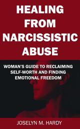 Icon image Healing from Narcissistic Abuse: A Woman’s Guide to Reclaiming Self-Worth and Finding Emotional Freedom