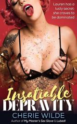 Icon image Insatiable Depravity: An Erotic story of domination and submission/menage/interracial