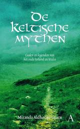 Icon image De Keltische mythen: goden en legenden van het oude Ierland en Wales