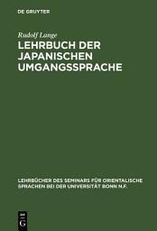 Icon image Lehrbuch der japanischen Umgangssprache: Formenlehre und die wichtigsten Regeln der Syntax, Ausgabe 2