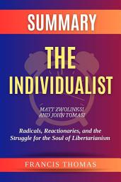 Icon image Summary of The Individualist by Matt Zwolinksi and John Tomasi:Radicals, Reactionaries, and the Struggle for the Soul of Libertarianism: A Comprehensive Summary