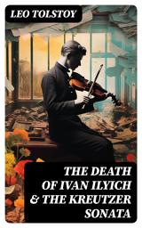 Icon image The Death of Ivan Ilyich & The Kreutzer Sonata: Two Psychological Novellas