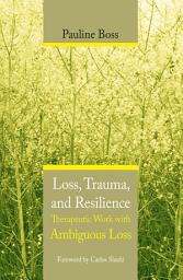 Icon image Loss, Trauma, and Resilience: Therapeutic Work With Ambiguous Loss