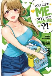 Icon image You Like Me, Not My Daughter?! (Manga)