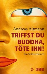 Icon image Triffst du Buddha, töte ihn!: Ein Selbstversuch