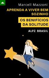 Icon image Aprenda A Viver Bem Sozinho: Os Benefícios Da Solitude