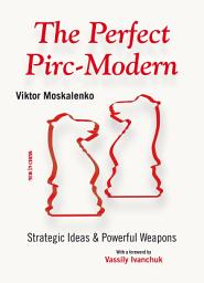 Icon image The Perfect Pirc-Modern: Strategic Ideas & Powerful Weapons