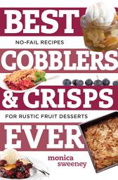 Icon image Best Cobblers and Crisps Ever: No-Fail Recipes for Rustic Fruit Desserts (Best Ever)