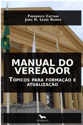 Icon image MANUAL DO VEREADOR: Tópicos para formação e atualização