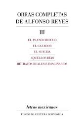 Icon image Obras completas, III: El plano oblicuo, El cazador, El suicida, Aquellos días, Retratos reales e imaginarios