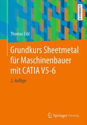 Icon image Grundkurs Sheetmetal für Maschinenbauer mit CATIA V5-6: Bände 5-6, Ausgabe 2