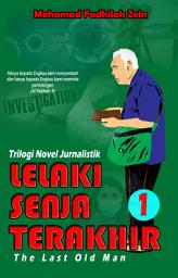 Icon image Trilogi Novel Jurnalistik: Lelaki Senja Terakhir (The Last Oldman) 1: (Bagian 1)