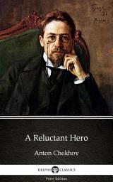 Icon image A Reluctant Hero by Anton Chekhov - Delphi Classics (Illustrated)