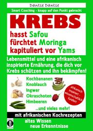 Icon image KREBS hasst Safou, fürchtet Moringa und kapituliert vor Yams: Lebensmittel und eine afrikanisch inspirierte Ernährung, die dich vor Krebs schützen und ihn bekämpfen