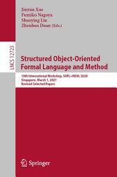 Icon image Structured Object-Oriented Formal Language and Method: 10th International Workshop, SOFL+MSVL 2020, Singapore, March 1, 2021, Revised Selected Papers