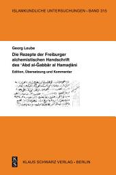 Icon image Die Rezepte der Freiburger alchemistischen Handschrift des ‘Abd al-Gabbar al-Hamadani: Edition, Übersetzung und Kommentar