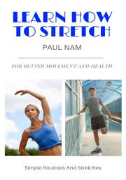 Icon image Learn How To Stretch: For Better Movement And Health