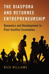 Icon image The Diaspora and Returnee Entrepreneurship: Dynamics and Development in Post-Conflict Economies