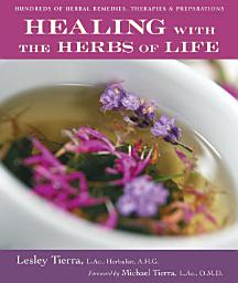 Icon image Healing with the Herbs of Life: Hundreds of Herbal Remedies, Therapies, and Preparations