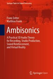 Icon image Ambisonics: A Practical 3D Audio Theory for Recording, Studio Production, Sound Reinforcement, and Virtual Reality