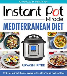 Icon image Instant Pot Miracle Mediterranean Diet Cookbook: 100 Simple and Tasty Recipes Inspired by One of the World's Healthiest Diets