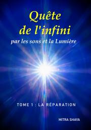 Icon image Quête de l'infini par les sons et la Lumière, Tome 1: La Réparation