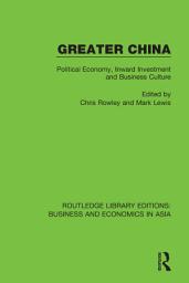 Icon image Greater China: Political Economy, Inward Investment and Business Culture